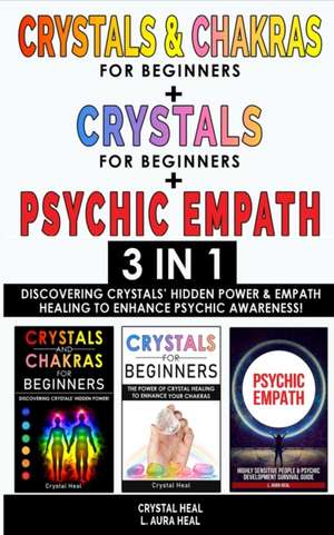 CRYSTALS & CHAKRAS FOR BEGINNERS + CRYSTAL FOR BEGINNERS + PSYCHIC EMPATH - 3 in 1 de Crystal Heal