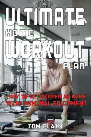 ULTIMATE HOME WORKOUT PLAN de Tom Plain