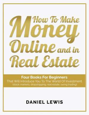 How to make money online and in Real Estate de Daniel Lewis