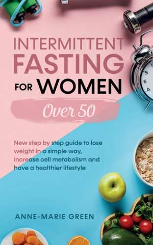 Intermittent Fasting For Women Over 50 de Anne-Marie Green