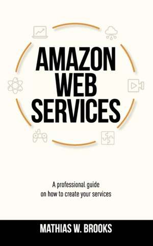 AMAZON WEB SERVICES (AWS) de Mathias W. Brooks