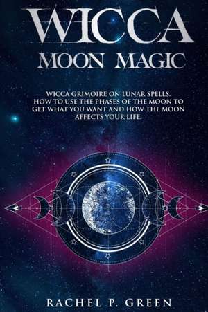 WICCA MOON MAGIC de Rachel P. Green