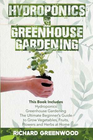 Hydroponics and Greenhouse Gardening de Richard Greenwood