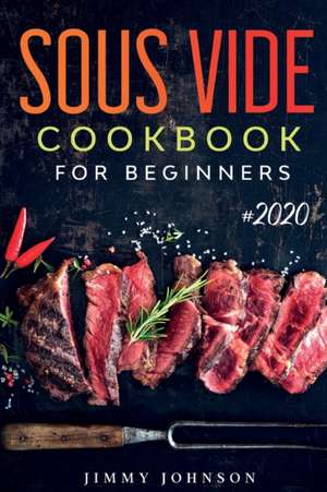 Sous Vide Cookbook For Beginners de Jimmy Johnson