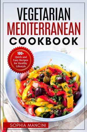 Vegetarian Mediterranean Cookbook de Sophia Mancini