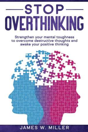 Stop Overthinking de James W. Miller