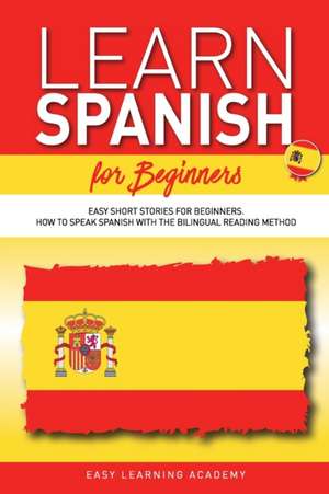 LEARN SPANISH FOR BEGINNERS de Easy Learning Academy