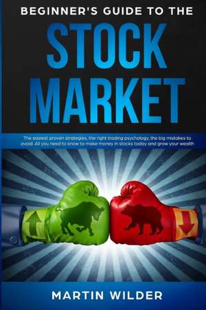 BEGINNER'S GUIDE TO THE STOCK MARKET de Martin Wilder