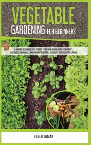 Vegetable Gardening for Beginners de Roger Grant