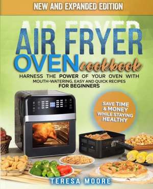 Air Fryer Oven Cookbook de Teresa Moore