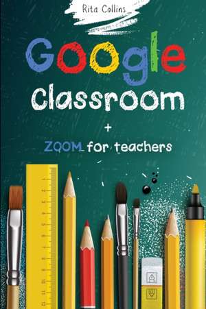 Google Classroom + Zoom for Teachers de Rita Collins