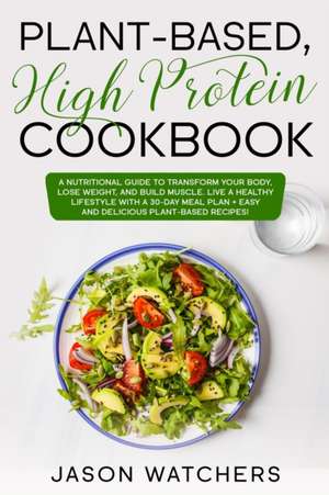 Plant Based High Protein Cookbook de Jason Watchers