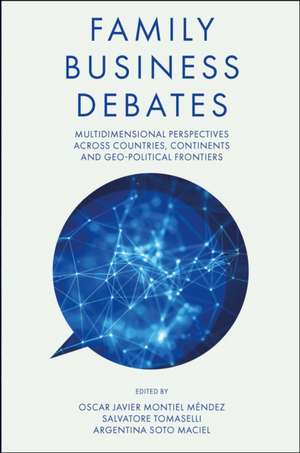 Family Business Debates – Multidimensional Perspectives Across Countries, Continents and Geo–political Frontiers de Oscar Montiel