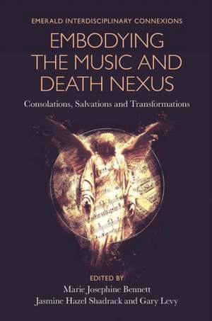 Embodying the Music and Death Nexus – Consolations, Salvations and Transformations de Marie Josephine Bennett