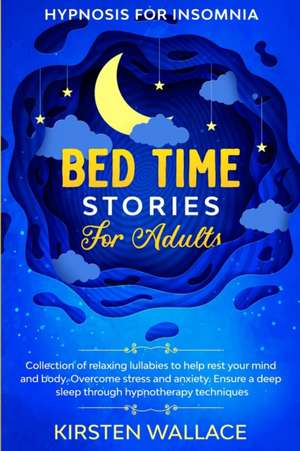 Bedtime Stories for Adults - Hypnosis for Insomnia de Kirsten Wallace