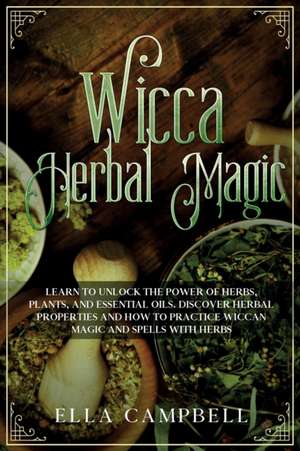 Wicca Herbal Magic de Ella Campbell