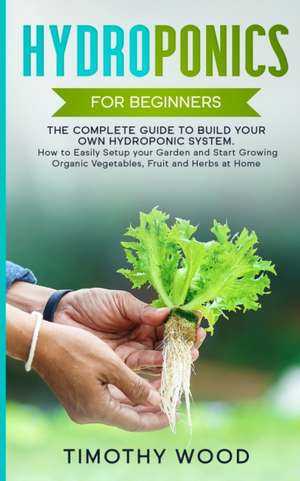 Hydroponics For Beginners de Timothy Wood