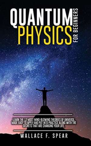 Quantum Physics for Beginners de Wallace F. Spear
