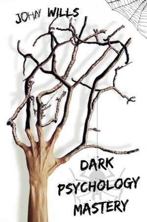 DARK PSYCHOLOGY MASTERY de John Wills