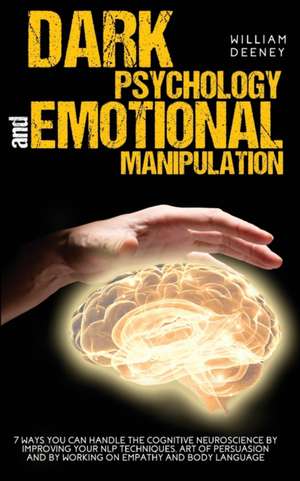 Dark Psychology and Emotional Manipulation de William Deeney