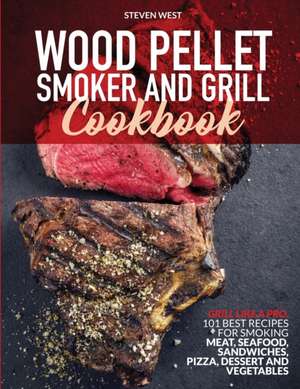 Wood Pellet Smoker and Grill Cookbook de Steven West