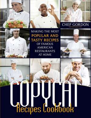 Copycat Recipes Cookbook de Chef Gordon