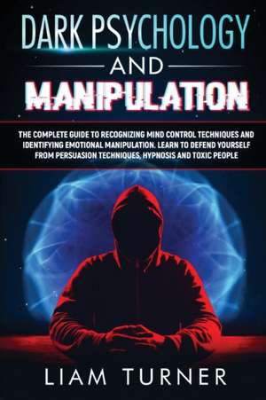 DARK PSYCHOLOGY AND MANIPULATION de Liam Turner