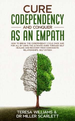 CURE CODEPENDENCY AND CONQUER AS AN EMPATH de Teresa Williams Miller Scarlett