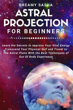 Astral Projection for Beginners de Dreamy Sasha