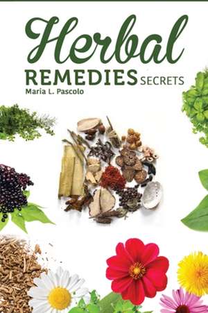 Herbal Remedy Secrets de Maria L. Pascolo