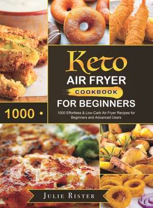 Keto Air Fryer Cookbook for Beginners de Julie Rister