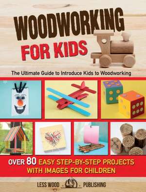 Woodworking for Kids de Less Wood Publishing