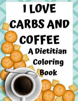 I LOVE CARBS AND COFFEE de Dietitian Gift