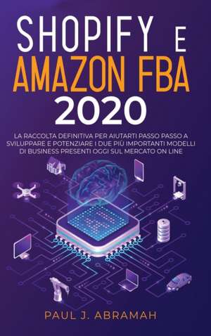 SHOPIFY E AMAZON FBA 2020 de Paul J. Abramah