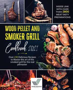 Wood Pellet And Smoker Grill Cookbook de Vancouver Press