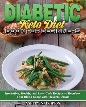 Diabetic Keto Diet Book for Beginners de Ashley Naughton