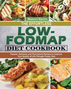 The Effortless Low-FODMAP Diet Cookbook de Manuel Harris