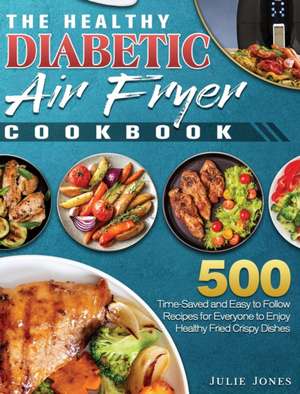 The Healthy Diabetic Air Fryer Cookbook de Julie Jones