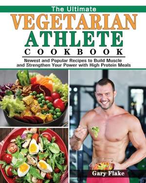 The Ultimate Vegetarian Athlete Cookbook de Gary Flake