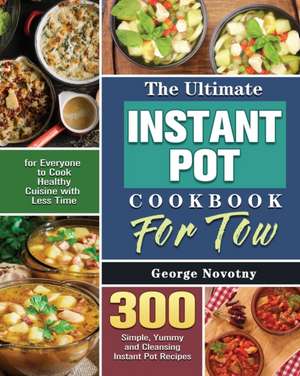 The Ultimate Instant Pot Cookbook For Two de George Novotny