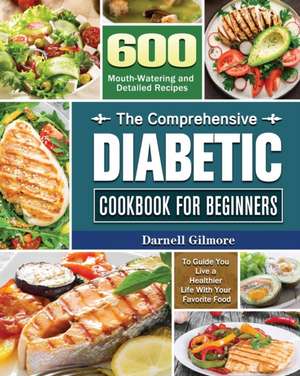 The Comprehensive Diabetic Cookbook for Beginners de Darnell M. Gilmore