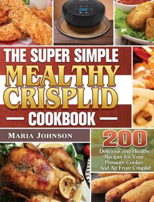 The Super Simple Mealthy Crisplid cookbook de Maria Johnson