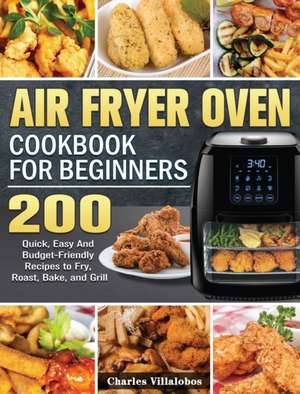 Air Fryer Oven Cookbook for Beginners de Charles Villalobos