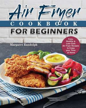 Air Fryer Cookbook For Beginners de Margaret Randolph