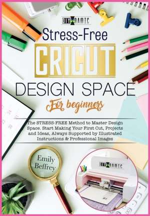 Cricut Design Space for Beginners de Emily Beffrey