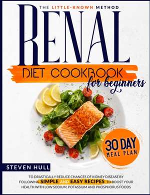 Renal Diet Cookbook for Beginners de Steven Hull