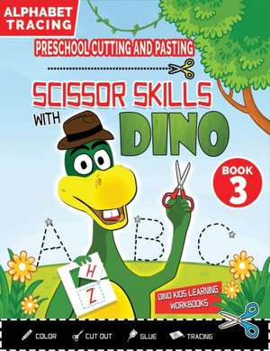 PRESCHOOL CUTTING AND PASTING - SCISSOR SKILLS WITH DINO (Book 3) de Dino Kids Learning Workbooks