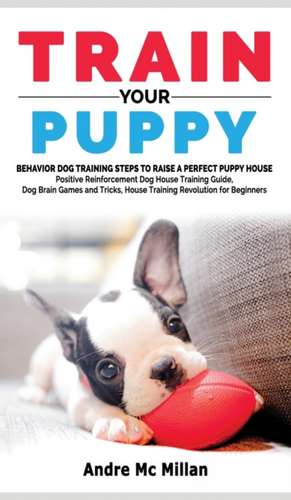 TRAIN YOUR PUPPY de Andre Mc Millan