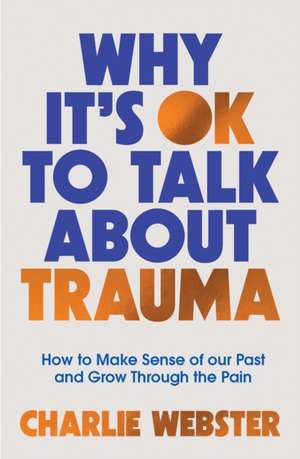 Why It's Ok to Talk about Trauma de Charlie Webster