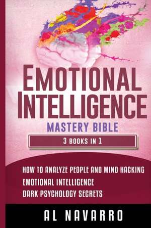 EMOTIONAL INTELLIGENCE MASTERY BIBLE de Al Navarro